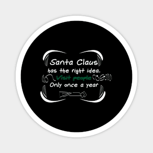 Santa Claus Has The Right . Visit People Only Once A Year Magnet